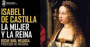 ISABEL I DE CASTILLA. La mujer, la reina y el contexto: historia apasionante. Oscar Melgosa