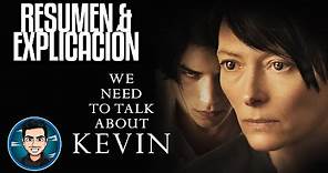 Resumen Y Explicacion Tenemos Que Hablar De Kevin (We Need To Talk About Kevin - 2011)