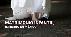 Matrimonio infantil, una realidad de miles de niñas en México