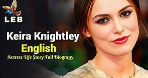 Keira Knightley Life Story - Full Biography