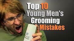 TOP 10 Teen Grooming Mistakes | Young Men's Grooming DISASTERS