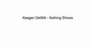 Keegan DeWitt - Nothing Shows