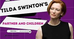 Tilda Swinton Partner & Children | Facts You won’t Believe About Tilda’s Family