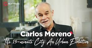 Carlos Moreno | The 15-minute City: An Urban Evolution | GREAT MINDS