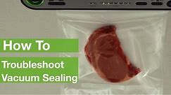 How To Troubleshoot Vacuum Sealing | FoodSaver®
