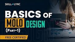 Basics of Mold Design (Part 1) | Mechanical Engineering Free Certified Workshop | Skill-Lync