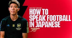 How to speak football in Japanese with Takehiro Tomiyasu 🇯🇵