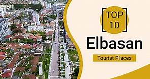Top 10 Best Tourist Places to Visit in Elbasan | Albania - English