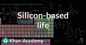 Silicon-based life | Properties of carbon | Biology | Khan Academy