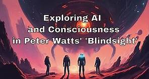 Exploring AI and Consciousness in Peter Watts' 'Blindsight'