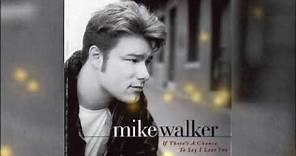 Mike Walker - If There's A Chance To Say I Love You