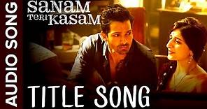 Sanam Teri Kasam (Title Song) | Full Audio | Harshvardhan, Mawra | Himesh Reshammiya, Ankit Tiwari