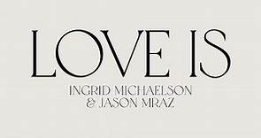 Ingrid Michaelson & Jason Mraz - "Love Is" (Official Lyric Video)