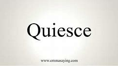 How To Pronounce Quiesce