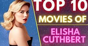 Top 10 Movies Of ( ELISHA CUTHBERT ) American Actress | SASCO | #elishacuthbert