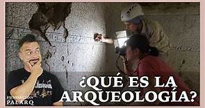 ¿Qué es la Arqueología? ¿Qué hace una Arqueólogo? ¿Cuántas subdisciplinas existen?