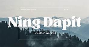 NING DAPIT LYRICS | TOGether Worship