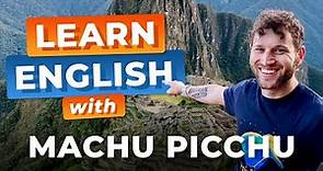 Learn ADVANCED English with Documentaries — MACHU PICCHU