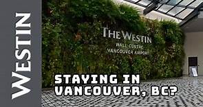 Experience the Best of Vancouver at Westin Wall Centre