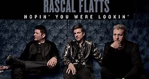 Rascal Flatts | "Hopin' You Were Lookin'"