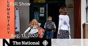 CBC News: The National | Aug. 13, 2020 | Big promises, short timeline for back to school