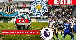 Newcastle vs Leicester City 0-0 Live Stream Premier league Football EPL Match Commentary Highlights