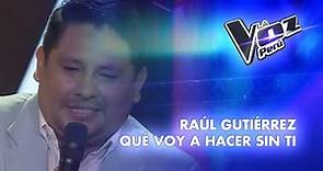 Raúl Gutiérrez | Qué voy a hacer sin ti | Audiciones a ciegas | Temporada 2023 | La Voz Perú