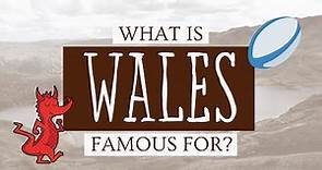 What is Wales Famous For? [18 Things Wales is Known For]