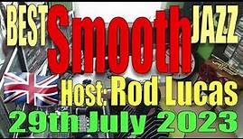 BEST SMOOTH JAZZ : Host Rod Lucas (29th July 2023)