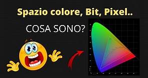 Spazio Colore, Bit, Pixel e tutto quello che DEVI SAPERE!
