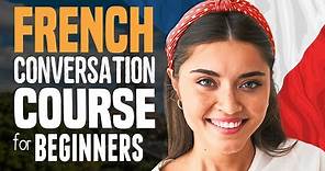 Learn FRENCH: Easy Conversation Course for Beginners (10 Lessons w/Essential Words)