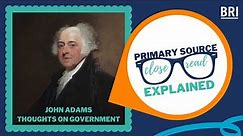 John Adams: Thoughts on Government | Primary Source Close Reads Explained