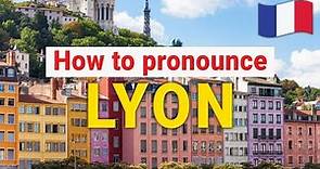 How to Pronounce Lyon In French PERFECTLY