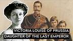 Daughter of The Last Emperor: Victoria Louise of Prussia