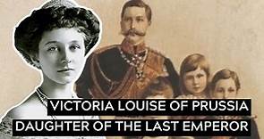 Daughter of The Last Emperor: Victoria Louise of Prussia