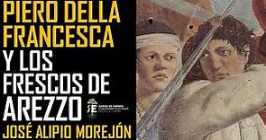 Piero della Francesca y los frescos de Arezzo: maravilla del Renacimiento. José Alpio Morejón