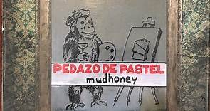 Mudhoney - Pedazo De Pastel