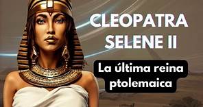 CLEOPATRA SELENE II - LA ÚLTIMA REINA PTOLEMAICA - PODCAST DOCUMENTAL HISTORIA