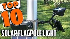 Best Solar Flagpole Light In 2022 - Top 10 Solar Flagpole Lights Review