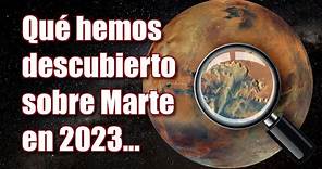 QUÉ HEMOS DESCUBIERTO SOBRE MARTE EN 2023 - Documental - Ciencia de Marte