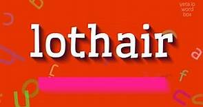 How to say "lothair"! (High Quality Voices)