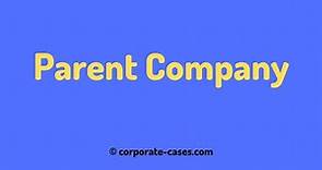 What is a Parent Company? Meaning with Examples