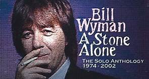 Bill Wyman - A Stone Alone: The Solo Anthology 1974-2002