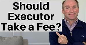 Should Executor Accept Compensation?