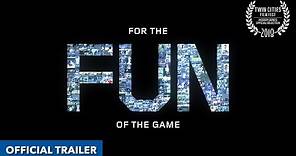 For The Fun Of The Game (Official Trailer)