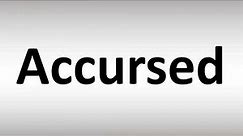 How to Pronounce Accursed