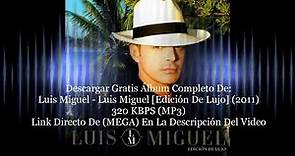 Descargar Gratis Álbum Completo De: Luis Miguel - Luis Miguel [Edición De Lujo] (2011)