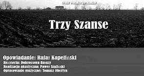 Rafal Kapelinski: Trzy Szanse (Sluchowisko Teatru Polskiego Radia)
