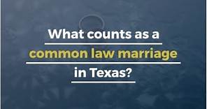 What counts as a common law marriage in Texas?