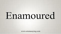 How To Say Enamoured